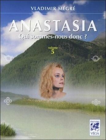 Couverture du livre « Anastasia t.5 ; qui sommes-nous donc ? » de Vladimir Megre aux éditions Vega