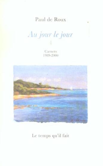 Couverture du livre « Au jour le jour » de Paul De Roux aux éditions Le Temps Qu'il Fait