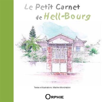 Couverture du livre « Petit carnet d 'Hell-Bourg » de Martine Monchablon aux éditions Orphie