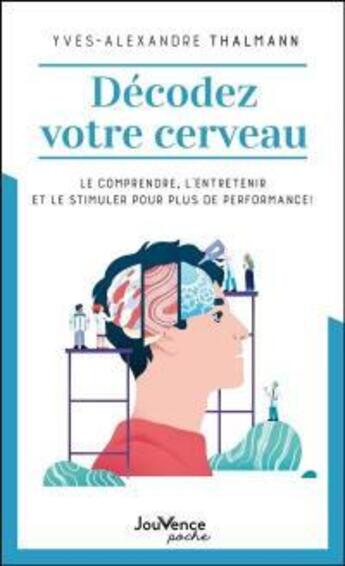 Couverture du livre « Décodez votre cerveau : le comprendre, l'entretenir et le stimuler pour plus de performance ! » de Yves-Alexandre Thalmann aux éditions Jouvence