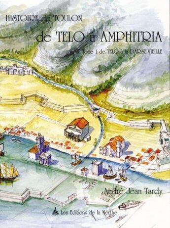 Couverture du livre « De telo a amphitria. t.1 ; de telo a la darse vieille (2e édition) » de Andre-Jean Tardy aux éditions Nerthe