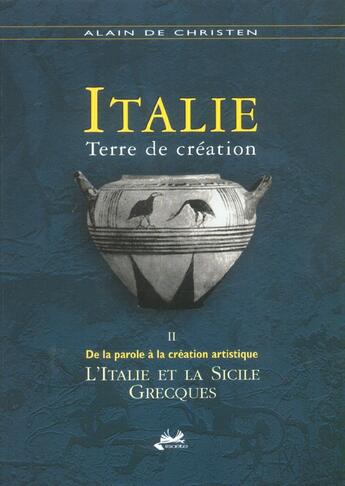 Couverture du livre « Italie Terre De Creation T.2 ; De La Parole A La Creation Artistique. L'Italie Et La Sicile Grecque » de Alain De Christen aux éditions Isoete