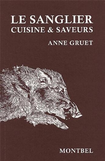 Couverture du livre « Le sanglier ; cuisine & saveurs » de Anne Gruet aux éditions Montbel