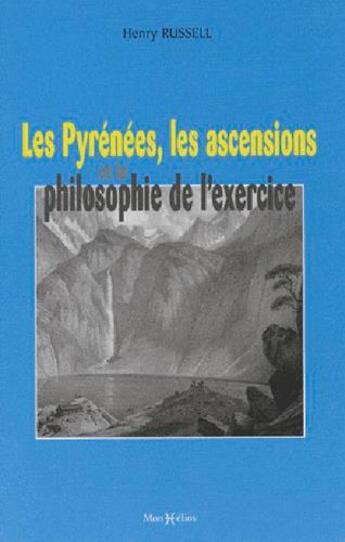 Couverture du livre « Les pyrenees, les ascensions et la philosophie de l'exercice » de Henry Russell aux éditions Monhelios