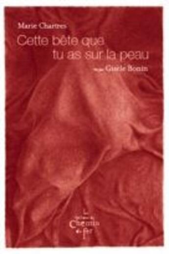 Couverture du livre « Cette bête que tu as sur la peau » de Marie Chartres et Gisele Bonin aux éditions Chemin De Fer