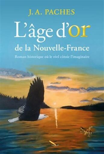 Couverture du livre « L'âge d'or de la Nouvelle-France » de Jacky Paches aux éditions La Plume D'or