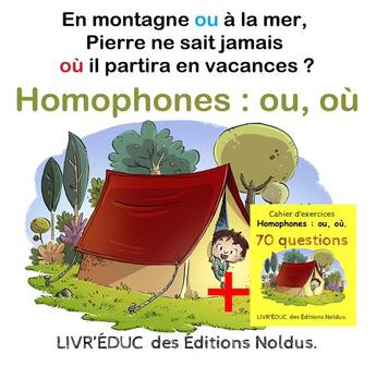 Couverture du livre « Livr'éduc : Homophones ou, où ; En montagne ou à la mer, Pierre ne sait jamais où il partira en vacances ; exercices, 70 questions et coloriage » de Frederic Luhmer aux éditions Editions Noldus