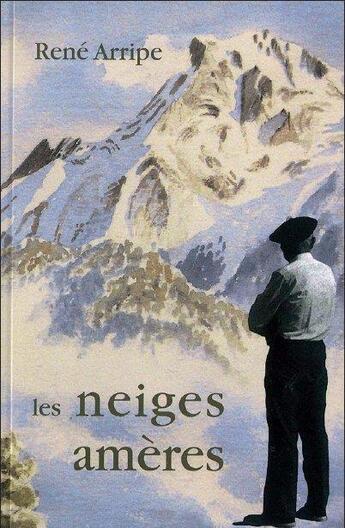 Couverture du livre « Les neiges amères » de Rene Arripe aux éditions Cairn