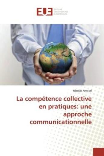 Couverture du livre « La competence collective en pratiques: une approche communicationnelle » de Nicolas Arnaud aux éditions Editions Universitaires Europeennes