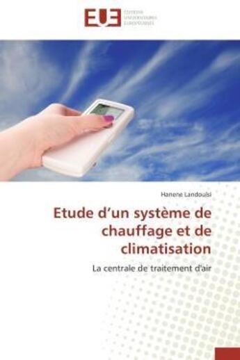 Couverture du livre « Etude d'un systeme de chauffage et de climatisation - la centrale de traitement d'air » de Landoulsi Hanene aux éditions Editions Universitaires Europeennes