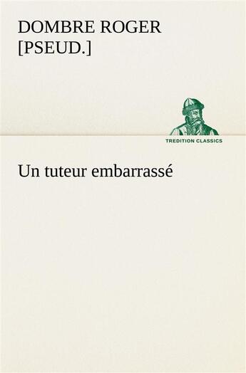 Couverture du livre « Un tuteur embarrasse » de Dombre R [. aux éditions Tredition