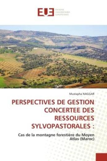 Couverture du livre « PERSPECTIVES DE GESTION CONCERTEE DES RESSOURCES SYLVOPASTORALES : : Cas de la montagne forestière du Moyen Atlas (Maroc) » de Mustapha Naggar aux éditions Editions Universitaires Europeennes