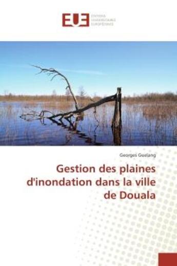 Couverture du livre « Gestion des plaines d'inondation dans la ville de douala » de Guelang Georges aux éditions Editions Universitaires Europeennes