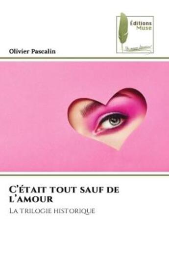 Couverture du livre « C'était tout sauf de l'amour : La trilogie historique » de Olivier Pascalin aux éditions Muse