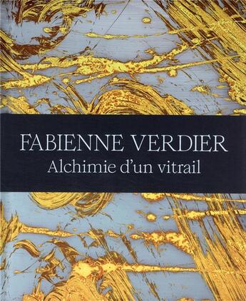 Couverture du livre « Fabienne Verdier : alchimie d'un vitrail » de Fabienne Verdier aux éditions Snoeck Gent