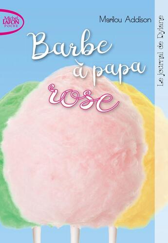 Couverture du livre « Le journal de Dylane Tome 3 : barbe à papa rose » de Marilou Addison aux éditions Michel Lafon Poche