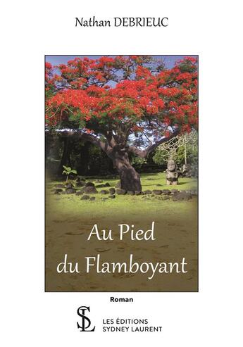 Couverture du livre « Au pied du flamboyant » de Debrieuc aux éditions Sydney Laurent