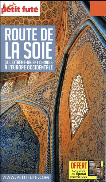 Couverture du livre « Route de la soie ; de l'extrême-orient chinois à l'Europe occidentale (édition 2018) » de Collectif Petit Fute aux éditions Le Petit Fute