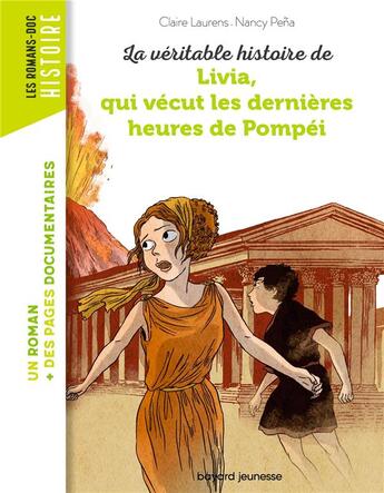 Couverture du livre « La véritable histoire de Livia, qui vécut les dernières heures de Pompéi » de Nancy Pena et Claire Laurens aux éditions Bayard Jeunesse