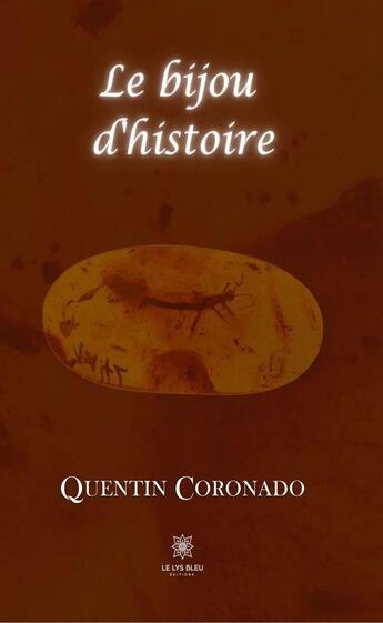 Couverture du livre « Le bijou d'histoire » de Quentin Coronado aux éditions Le Lys Bleu