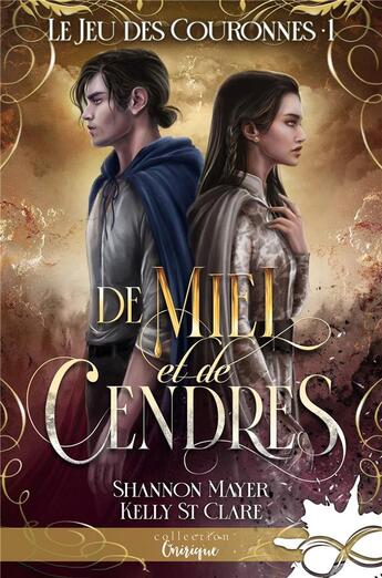 Couverture du livre « De miel et de cendres : Le jeu des couronnes, T1 » de Shannon Mayer et Kelly St. Clare aux éditions Collection Infinity