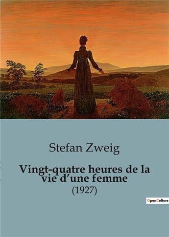 Couverture du livre « Vingt-quatre heures de la vie d'une femme : (1927) » de Stefan Zweig aux éditions Culturea