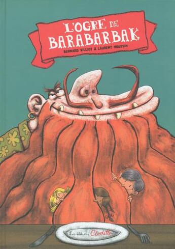 Couverture du livre « L'ogre de Barabarbak » de Laurent Houssin et Bernard Villiot aux éditions Clochette