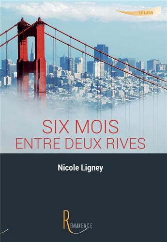 Couverture du livre « Six mois entre deux rives » de Nicole Ligney aux éditions La Remanence