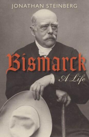 Couverture du livre « Bismarck: A Life » de Steinberg Jonathan aux éditions Oup Oxford