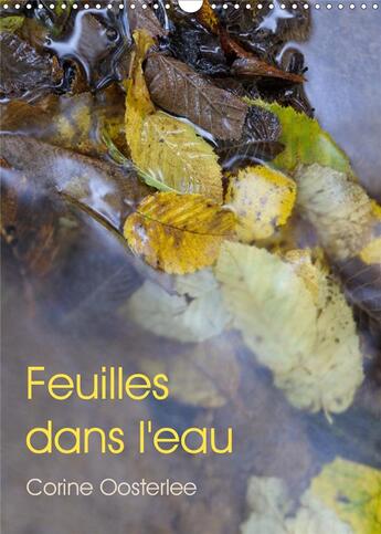 Couverture du livre « Feuilles dans l eau calendrier mural 2020 din a3 vertical - eclats de lumiere sur les feui » de Oosterlee Corin aux éditions Calvendo