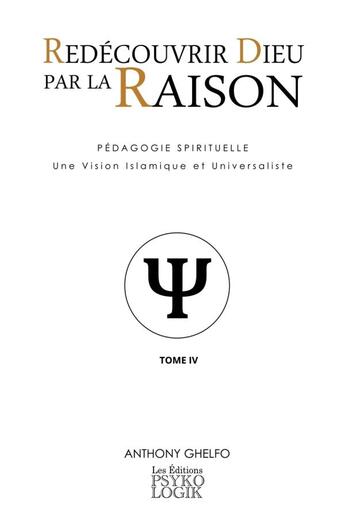 Couverture du livre « Redécouvrir Dieu par la Raison - Tome IV : La Psychologie » de Anthony Ghelfo aux éditions Lulu