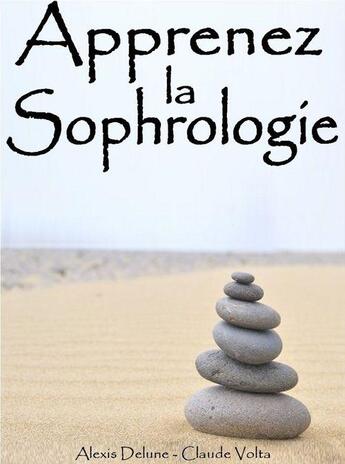 Couverture du livre « Sophrologie - Astuces & méthodes pour vivre positif » de Alexis Delune aux éditions Editions Eslaria