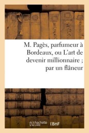 Couverture du livre « M. pages, parfumeur a bordeaux, ou l'art de devenir millionnaire par un flaneur » de  aux éditions Hachette Bnf