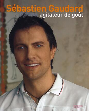 Couverture du livre « Agitateurs de goût » de Sebastien Gaudard aux éditions Hachette Pratique