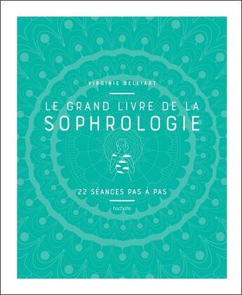 Couverture du livre « Le grand livre de la sophrologie » de Virginie Belliart aux éditions Hachette Pratique