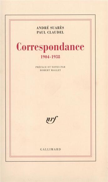 Couverture du livre « Correspondance 1904-1938 » de Claudel Paul et Andre Suares aux éditions Gallimard