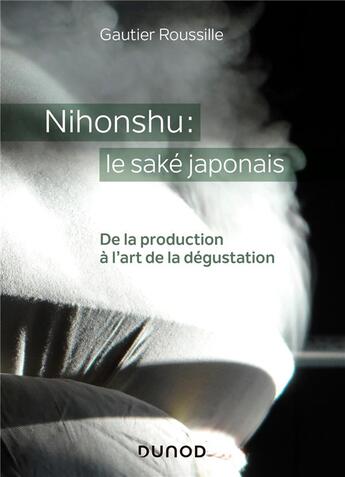 Couverture du livre « Nihonshu : le saké japonais ; de la production à l'art de la dégustation » de Gautier Roussille aux éditions Dunod