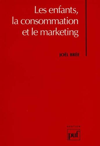 Couverture du livre « Enfants la consommation le marketing » de Bree J. aux éditions Puf