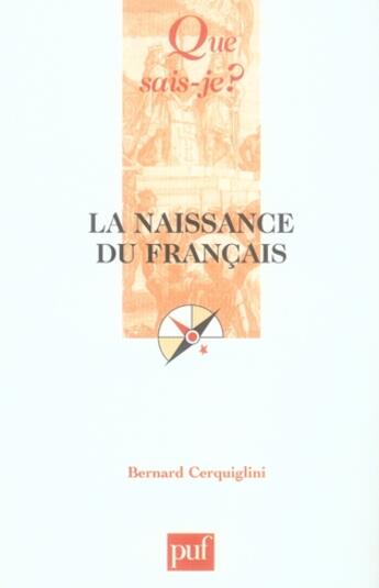 Couverture du livre « La naissance du français (3e édition) » de Bernard Cerquiglini aux éditions Que Sais-je ?