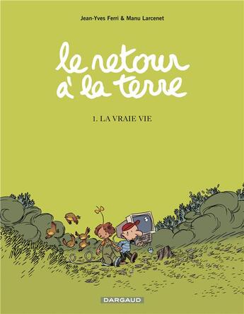 Couverture du livre « Le retour à la terre Tome 1 : la vraie vie » de Manu Larcenet et Jean-Yves Ferri aux éditions Dargaud