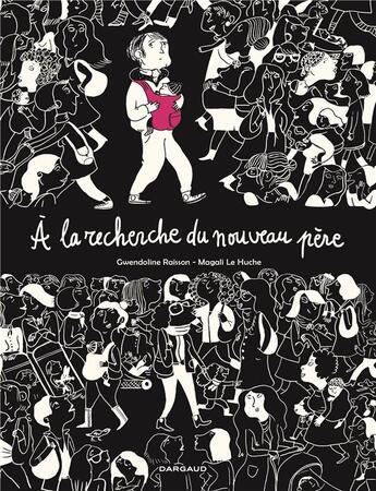Couverture du livre « À la recherche du nouveau père » de Gwendoline Raisson et Magali Le Huche aux éditions Dargaud