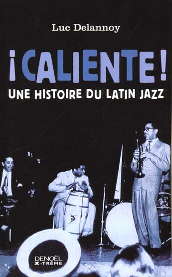 Couverture du livre « Caliente ! - une histoire du latin jazz » de Luc Delannoy aux éditions Denoel