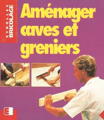 Couverture du livre « Aménager caves et greniers » de Andreas Ehrmantraut aux éditions Eyrolles