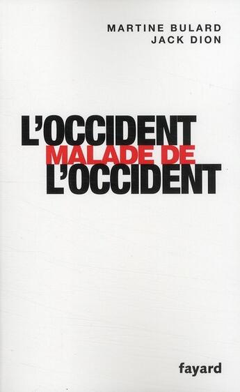 Couverture du livre « L'Occident malade de l'Occident » de Martine Bulard et Jack Dion aux éditions Fayard