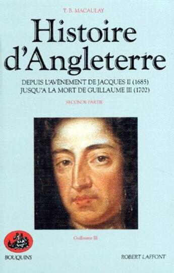 Couverture du livre « L'histoire d'Angleterre t.2 ; despuis l'avènement de Jacques II (1685) jusqu'à la mort de Guillaume III (1702) » de Macaulay/Derouard aux éditions Bouquins