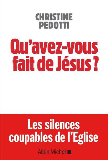 Couverture du livre « Qu'avez-vous fait de Jésus ? les silences coupables de l'église » de Christine Pedotti aux éditions Albin Michel