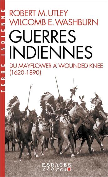 Couverture du livre « Guerres indiennes : du Mayflower à Wounded Knee (1620-1890) » de Robert M. Utley et Wilcomb E. Washburn aux éditions Albin Michel