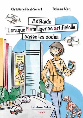 Couverture du livre « Adelaïde : Lorsque l'intelligence artificielle casse les codes » de Christiane Feral-Schuhl et Tiphaine Mary aux éditions Dalloz