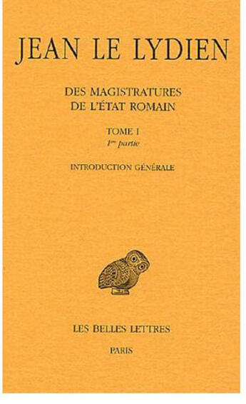 Couverture du livre « Des magistratures de l'Etat romain Tome 1 ; première partie, introduction générale » de Jean Le Lydien aux éditions Belles Lettres