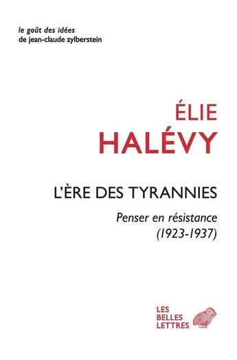 Couverture du livre « L'ère des tyrannies : penser en résistance (1923-1937) » de Elie Halevy aux éditions Belles Lettres